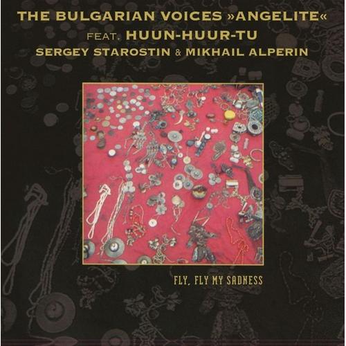 Fly Fly My Sadness (Vinyl, 2023) – The Bulgarian Voices Angelite, Huun-Huur-Tu, Sergey Starostin