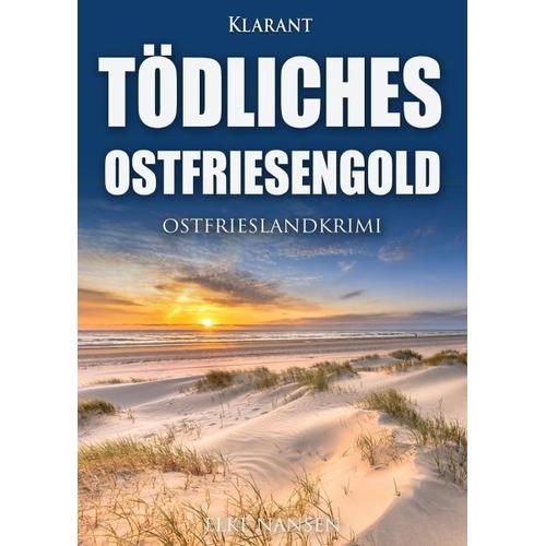 Tödliches Ostfriesengold. Ostfrieslandkrimi - Elke Nansen