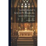 Saint Anne s Society Manual and Hymnal [microform] (Hardcover)