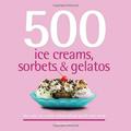 Pre-Owned 500 Ice Creams Sorbets & Gelatos: The Only Ice Cream Compendium You ll Ever Need (500 Cooking (Sellers)) Paperback