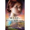 The Maid of Ballymacool - A Novel - Jennifer Deibel