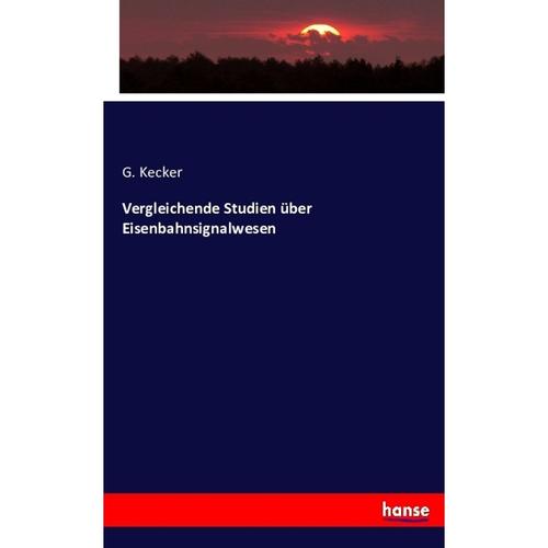 Vergleichende Studien Über Eisenbahnsignalwesen - G. Kecker, Kartoniert (TB)