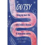 Gutsy: Living My Best Life with with Crohn s Disease & Ulcerative Colitis (Paperback)