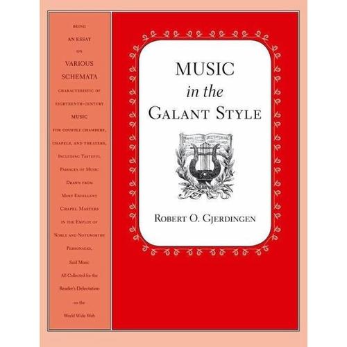 Music in the Galant Style – Professor o Gjerdingen, Robert (Professor of Music, School of Music