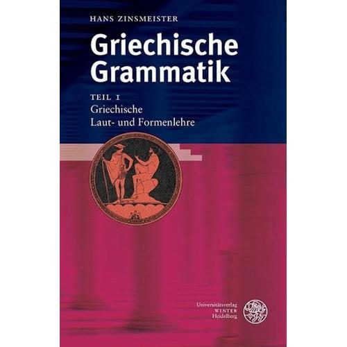 Griechische Grammatik 1. Griechische Laut- und Formenlehre - Hans Zinsmeister