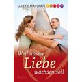 Weil unsere Liebe wachsen soll - Gary Chapman