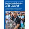 Die unglaubliche Reise des FC Schalke 04 - Norbert Neubaum, Frank Leszinski, Boris Spernol