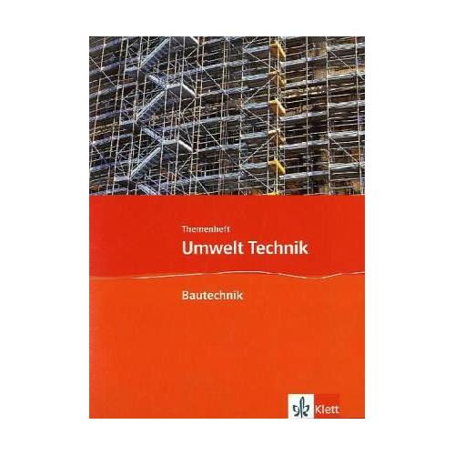 Umwelt Technik: Neubearbeitung. Themenheft Bautechnik. Klasse 7 bis 10