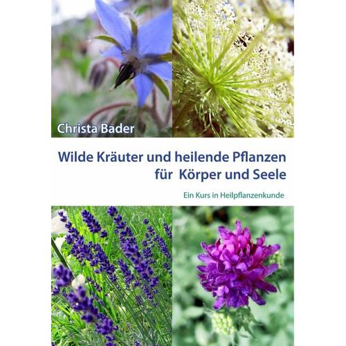 Wilde Kräuter und Heilende Pflanzen für Körper und Seele – Christa Bader