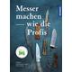 Messer machen wie die Profis - Ernst G. Siebeneicher-Hellwig