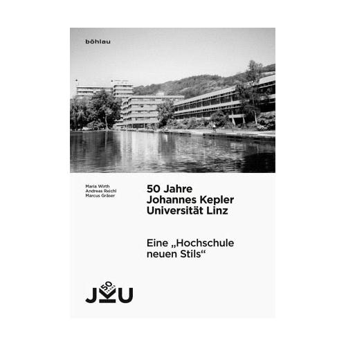 50 Jahre Johannes Kepler Universität Linz / 50 Jahre Johannes Kepler Universität Linz Band 001 – Maria Wirth, Andreas Reichl, Marcus Gräser