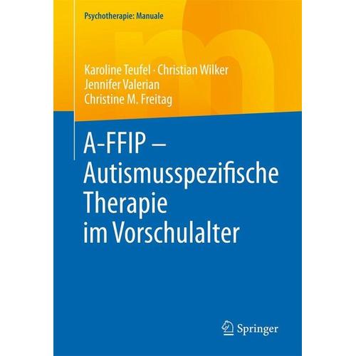 A-FFIP – Autismusspezifische Therapie im Vorschulalter – Christian Wilker, Karoline Teufel, Jennifer Valerian
