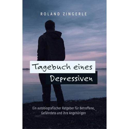 Tagebuch eines Depressiven – Roland Zingerle