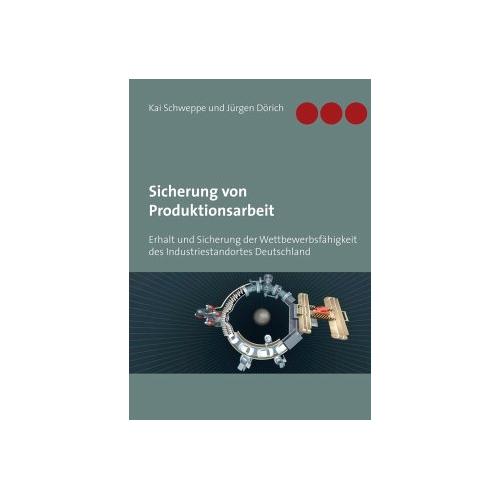 Sicherung von Produktionsarbeit – Jürgen Dörich, Kai Schweppe