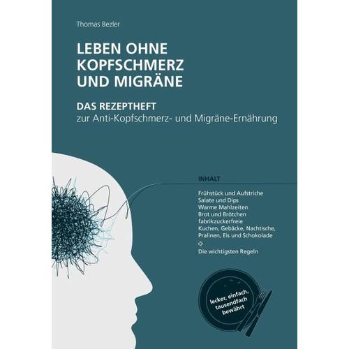 Leben ohne Kopfschmerz und Migräne – Das Rezeptheft zur Anti-Kopfschmerz- und Migräne-Ernährung – Thomas Bezler