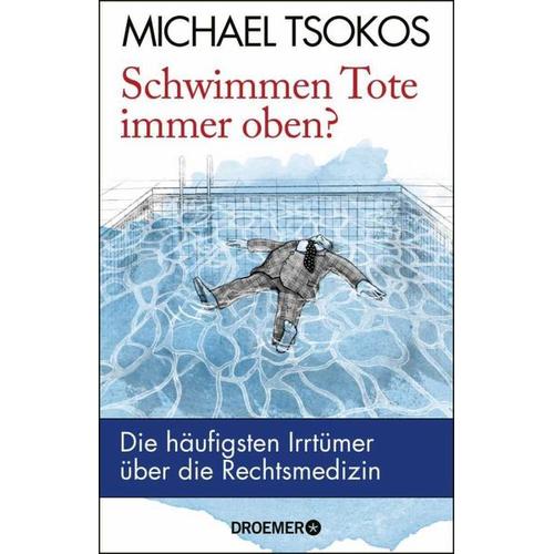 Schwimmen Tote immer oben? – Michael Tsokos