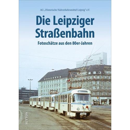 "Die Leipziger Straßenbahn - Ag ""Historische Nahverkehrsmittel Leipzig"" E.v."