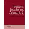 Museumsbesucher und Zeitgeschichte - Julia Schuppe