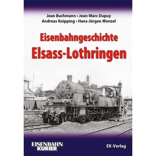 Eisenbahngeschichte Elsass-Lothringen - Jean Buchmann, Jean-Marc Dupuy, Andreas Knipping