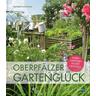Oberpfälzer Gartenglück - Gertraud Anna Portner