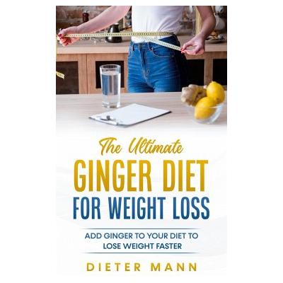 The Ultimate Ginger Diet For Weight Loss - Dieter Mann