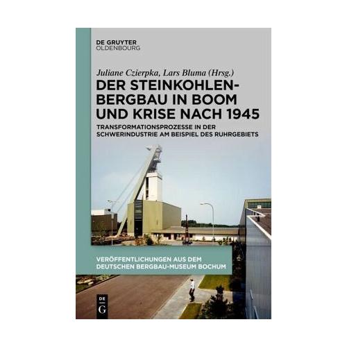 Der Steinkohlenbergbau in Boom und Krise nach 1945 – Juliane Herausgegeben:Czierpka, Lars Bluma
