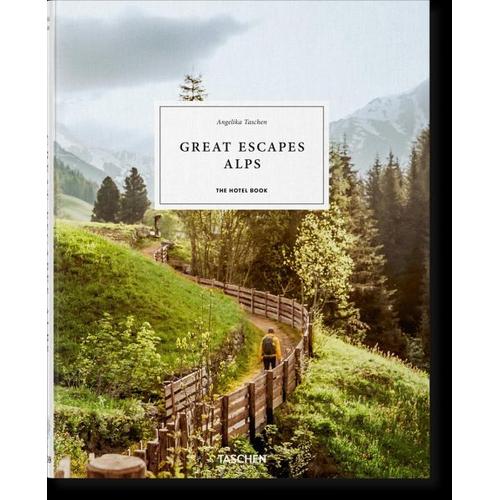 Great Escapes Alps. The Hotel Book – Angelika Herausgegeben:Taschen