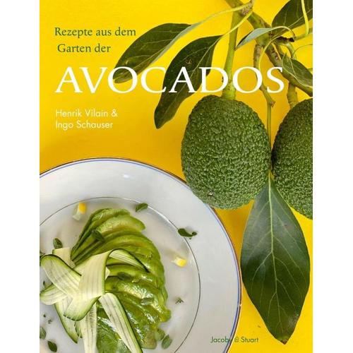 Rezepte aus dem Garten der Avocados – Ingo Schauser, Henrik Vilain