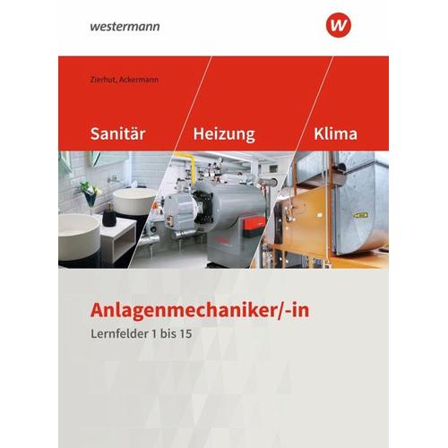 Anlagenmechaniker/-in Sanitär-, Heizungs- und Klimatechnik. Schülerband. Lernfelder 1-15