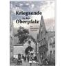 Kriegsende in der Oberpfalz - Rainer Ostermann