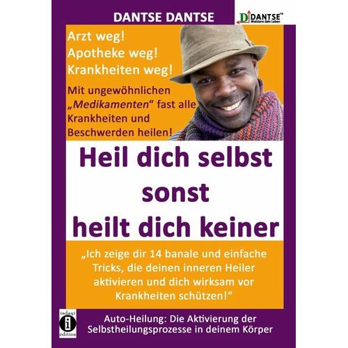 „HEIL DICH SELBST SONST HEILT DICH KEINER – Mit ungewöhnlichen „“Medikamenten““ fast alle Krankheiten und Beschwerden heilen – Dantse Dantse“
