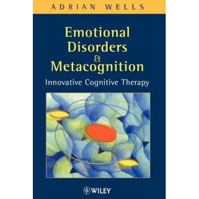 Emotional Disorders And Metacognition: Innovative Cognitive Therapy