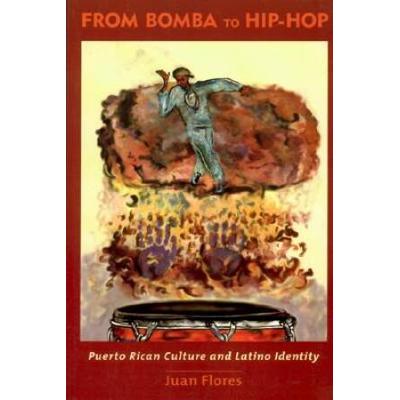 From Bomba To Hip-Hop: Puerto Rican Culture And Latino Identity