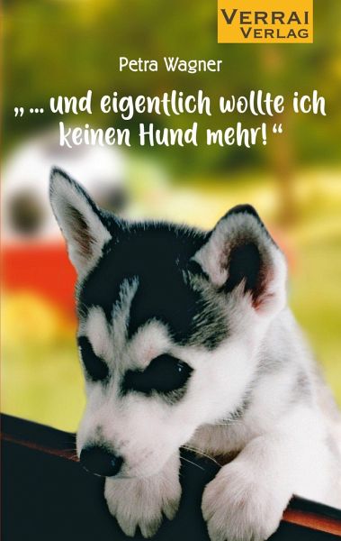 „““… und eigentlich wollte ich keinen Hund mehr!““ – Petra Wagner“