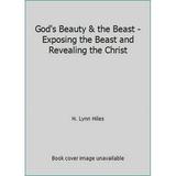 Pre-Owned God s Beauty & the Beast - Exposing the Beast and Revealing the Christ (Paperback) 1879718103 9781879718104