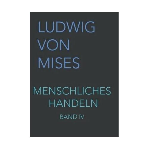 Menschliches Handeln IV – Ludwig von Mises