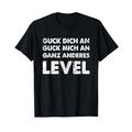 Guck Dich AN Guck Mich An Ganz Anderes Level Lustiges Spruch T-Shirt