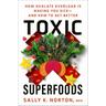 Toxic Superfoods - Sally Norton