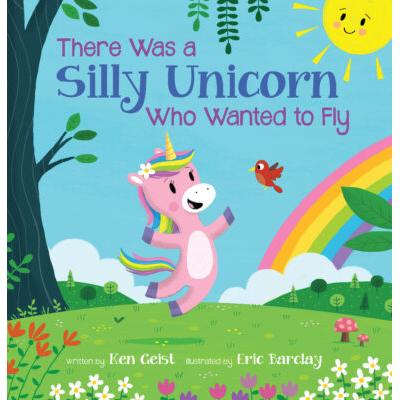 There Was a Silly Unicorn Who Wanted to Fly (Hardcover) - Ken Geist