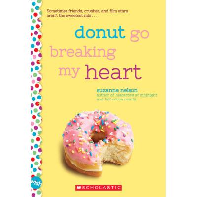 Donut Go Breaking My Heart: A Wish Novel (paperback) - by Suzanne Nelson