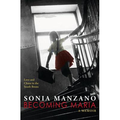 Becoming Maria: Love and Chaos in the South Bronx (paperback) - by Sonia Manzano