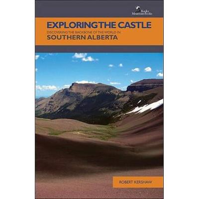 Exploring The Castle Discovering the Backbone of the World in Southern Alberta