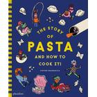 The Story of Pasta and How to Cook It! - Steven Guarnaccia, Heather Thomas