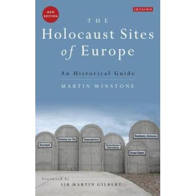 The Holocaust Sites Of Europe: An Historical Guide