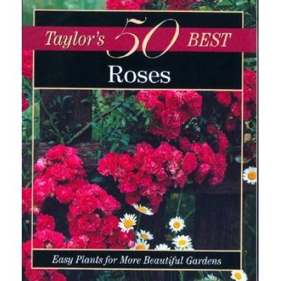Taylor's 50 Best Roses: Easy Plants for More Beaut...