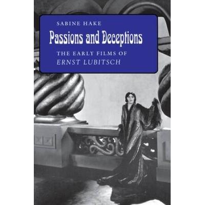 Passions And Deceptions: The Early Films Of Ernst ...