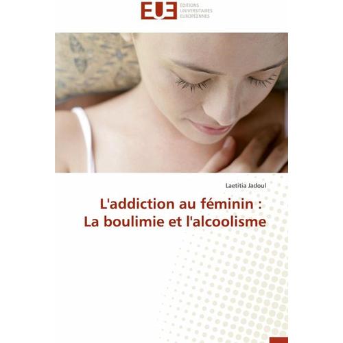 L’addiction au féminin : La boulimie et l’alcoolisme – Laetitia Jadoul
