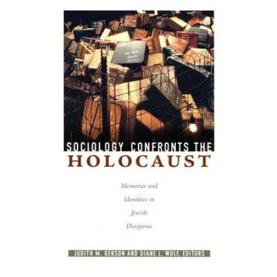 Sociology Confronts The Holocaust: Memories And Identities In Jewish Diasporas