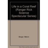 Life in a Coral Reef Ranger Rick Science Spectacular Series