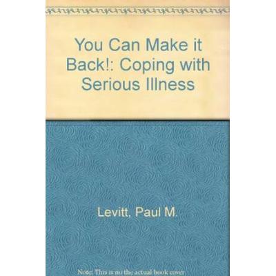 You Can Make It Back Coping With Serious Illness